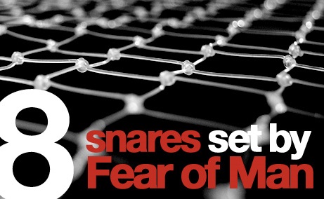 THE FEAR OF MAN BRINGS A SNARE: